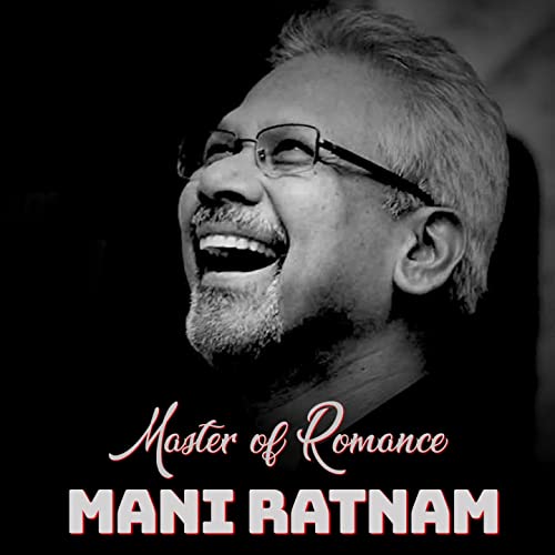 Mani Ratnam – The man who redefined&nbsp;Love
